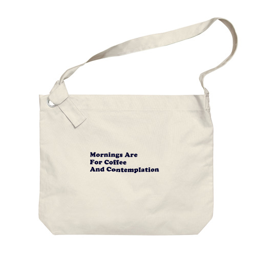 Mornings are for coffee and contemplation Big Shoulder Bag