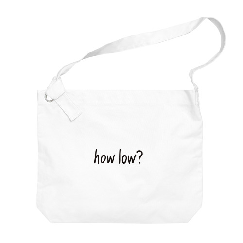 how low? Big Shoulder Bag