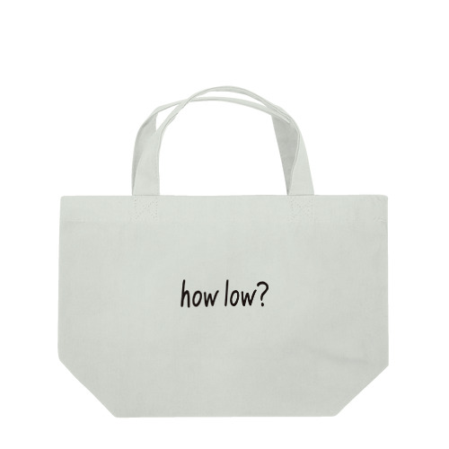 how low? Lunch Tote Bag