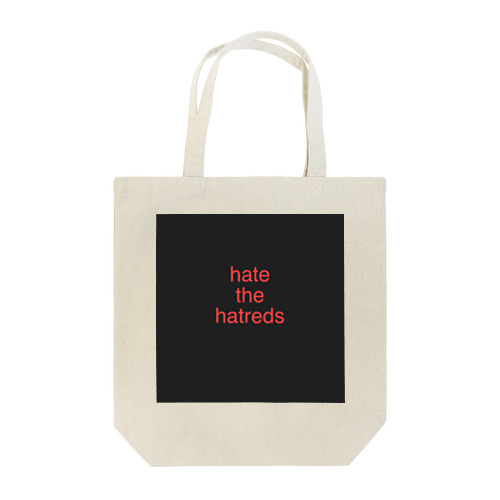 hate the hatreds Tote Bag