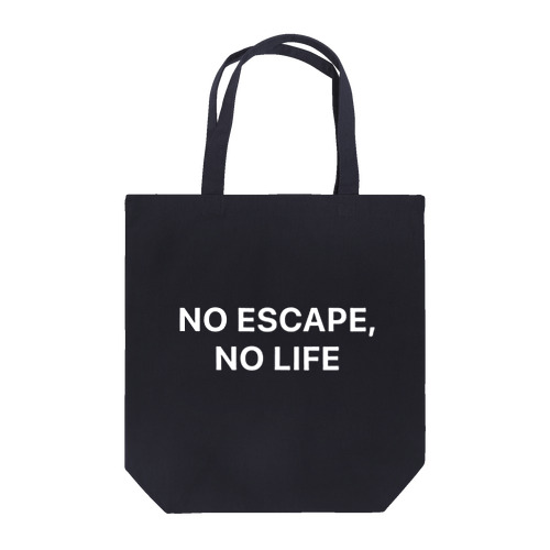 NO ESCAPE, NO LIFE（白文字シンプル大） Tote Bag