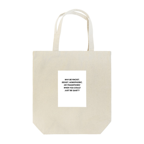 Why be racist, sexist, homophobic, or transphobic when you could just be quiet? Tote Bag