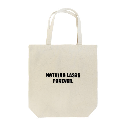 NOTHING LASTS FOREVER トートバッグ