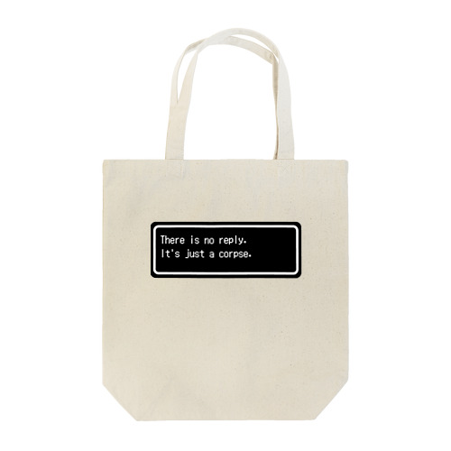 『There is no reply. It's just a corpse.』白ロゴ Tote Bag