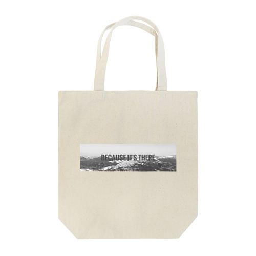 BECAUSE IT'S THERE Tote Bag