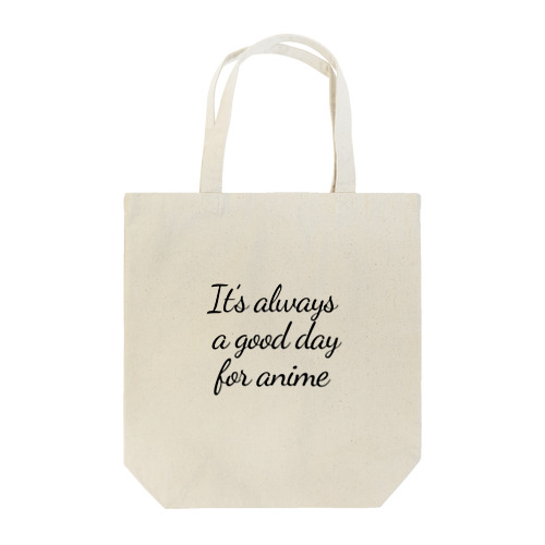 It's always a good day for anime アニメなら毎日でもいいよね Tote Bag