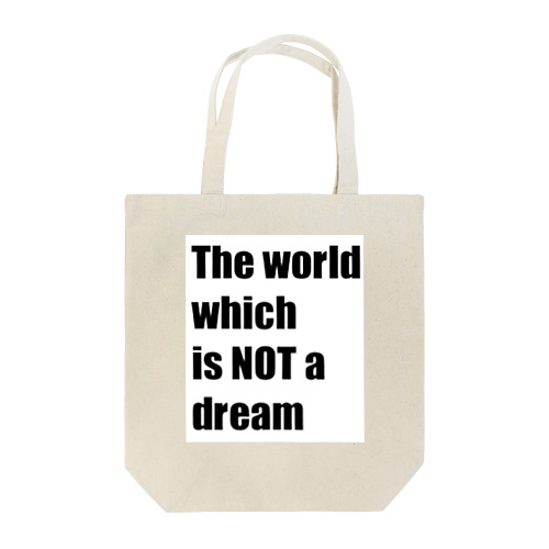 The world which is NOT a dream Tote Bag