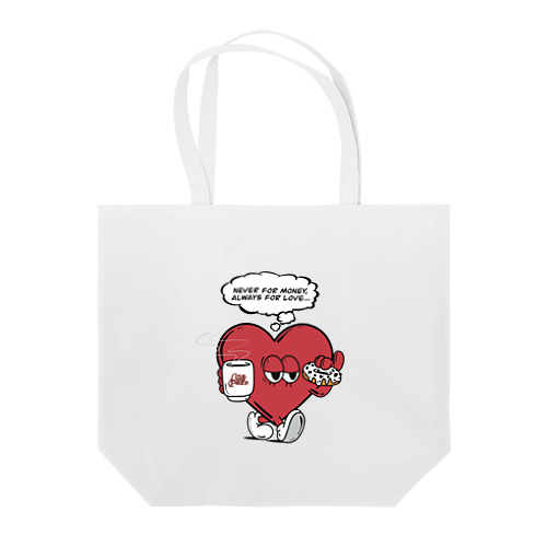 NEVER FOR MONEY,ALWAYS FOR LOVE… Tote Bag